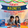 Fun with Magnets | Age: 6+ Years
